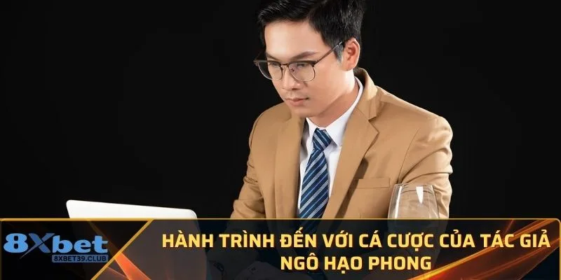 Hành trình đến với cá cược của tác giả Ngô Hạo Phong Hành trình đến với cá cược của tác giả Ngô Hạo Phong