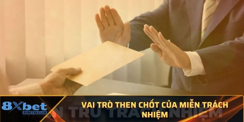 Vai trò then chốt của miễn trách nhiệm Vai trò then chốt của miễn trách nhiệm